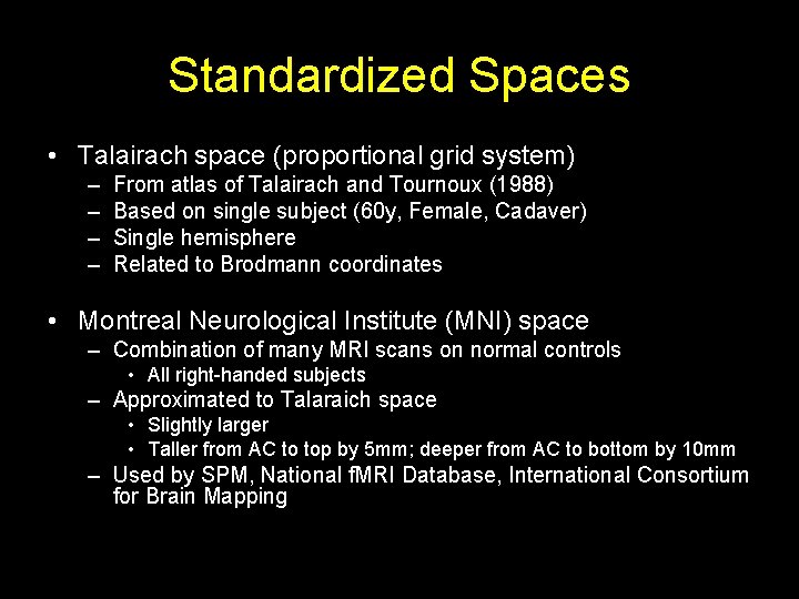 Standardized Spaces • Talairach space (proportional grid system) – – From atlas of Talairach