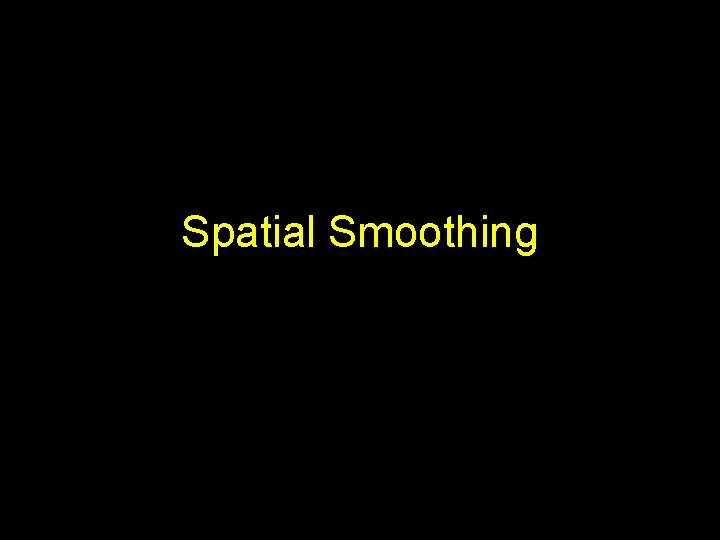 Spatial Smoothing 