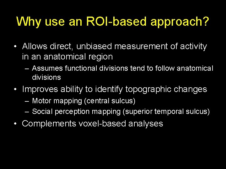 Why use an ROI-based approach? • Allows direct, unbiased measurement of activity in an