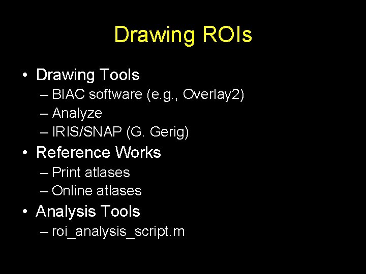 Drawing ROIs • Drawing Tools – BIAC software (e. g. , Overlay 2) –