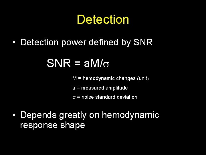 Detection • Detection power defined by SNR = a. M/ M = hemodynamic changes