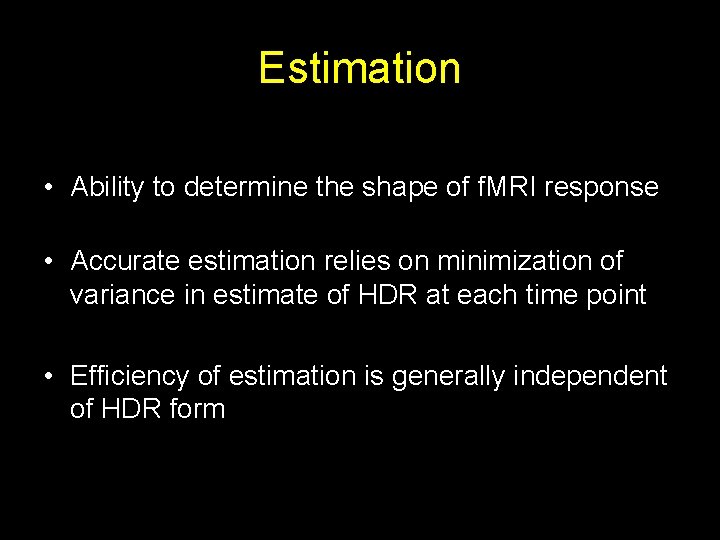 Estimation • Ability to determine the shape of f. MRI response • Accurate estimation