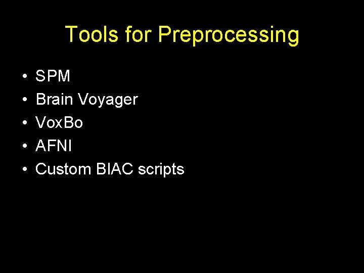 Tools for Preprocessing • • • SPM Brain Voyager Vox. Bo AFNI Custom BIAC