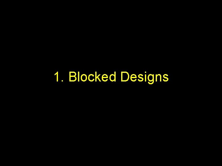 1. Blocked Designs 