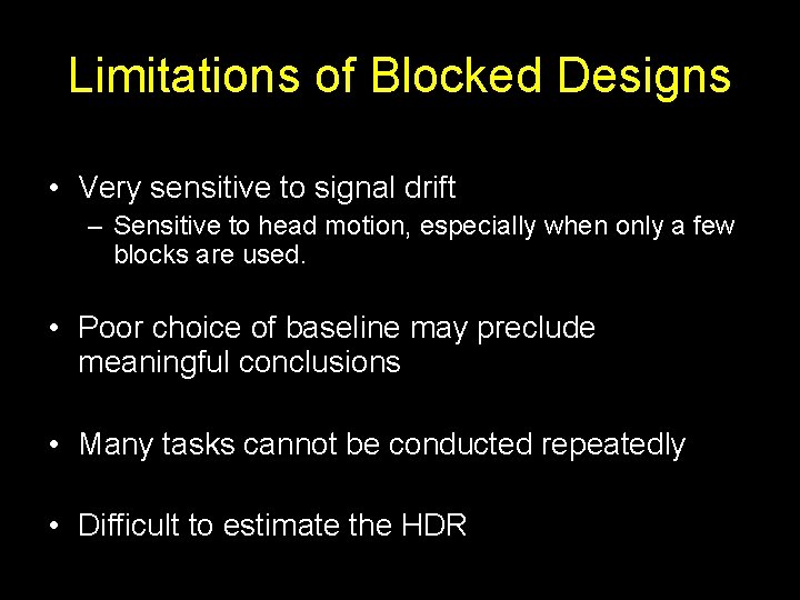 Limitations of Blocked Designs • Very sensitive to signal drift – Sensitive to head