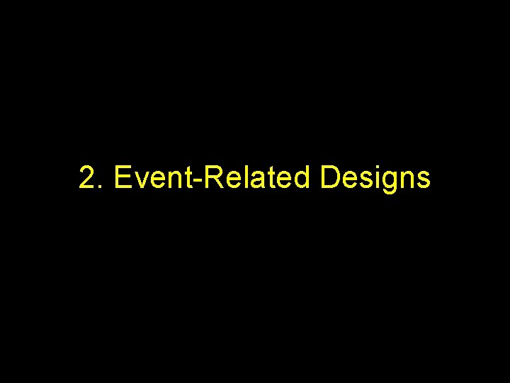 2. Event-Related Designs 