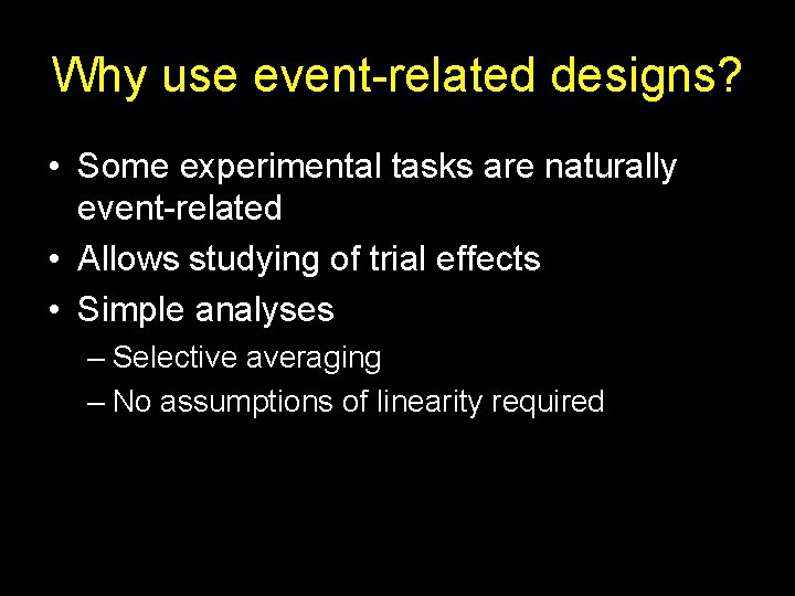 Why use event-related designs? • Some experimental tasks are naturally event-related • Allows studying