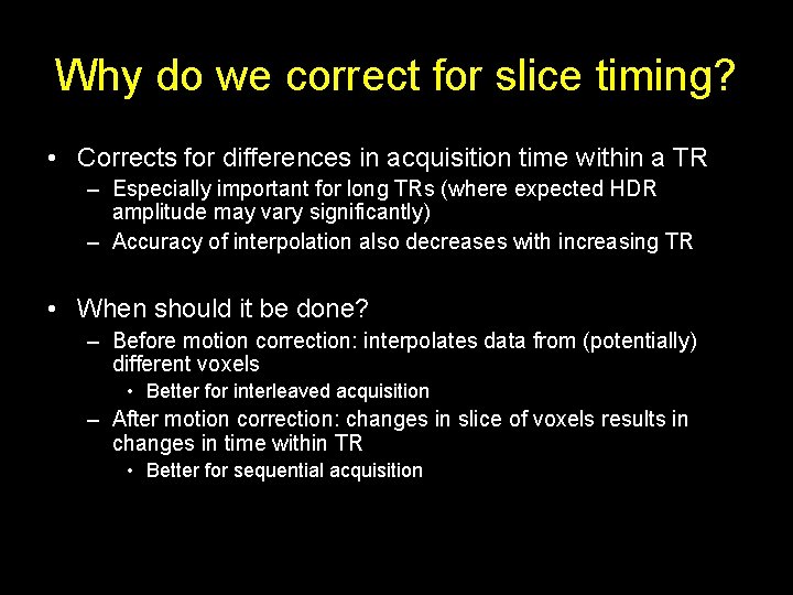 Why do we correct for slice timing? • Corrects for differences in acquisition time