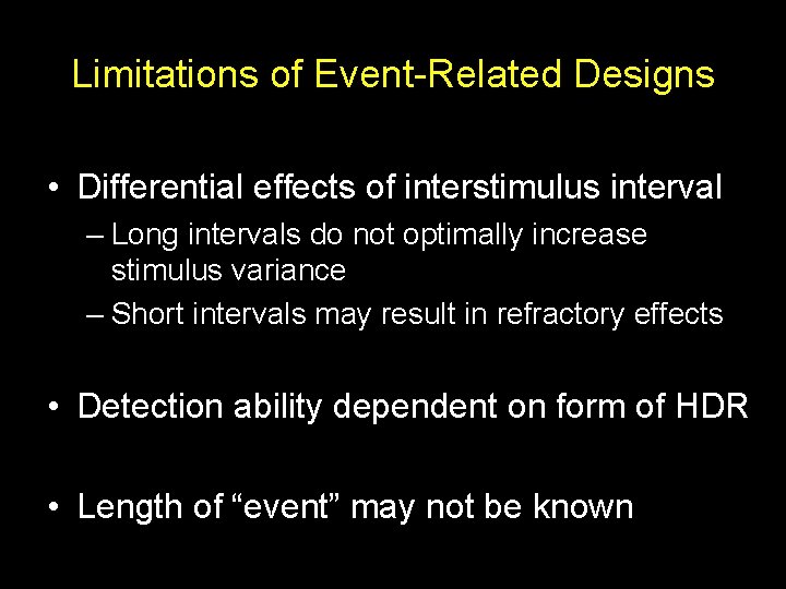 Limitations of Event-Related Designs • Differential effects of interstimulus interval – Long intervals do