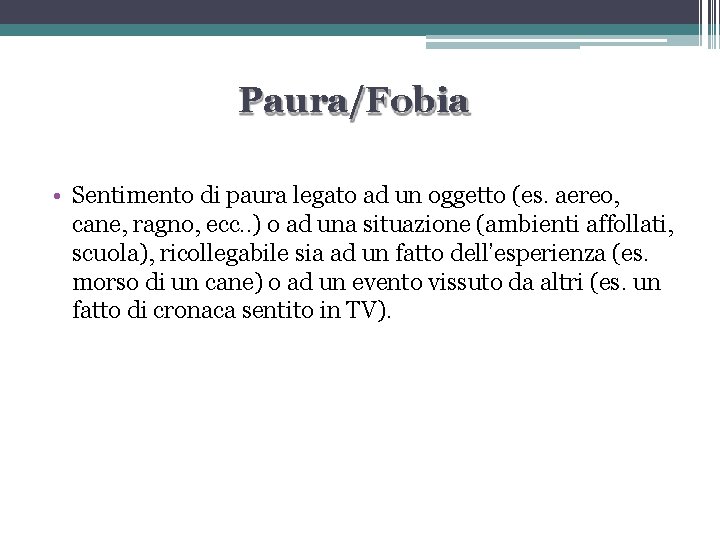 Paura/Fobia • Sentimento di paura legato ad un oggetto (es. aereo, cane, ragno, ecc.