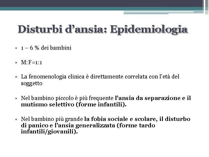 Disturbi d’ansia: Epidemiologia • 1 – 6 % dei bambini • M: F=1: 1