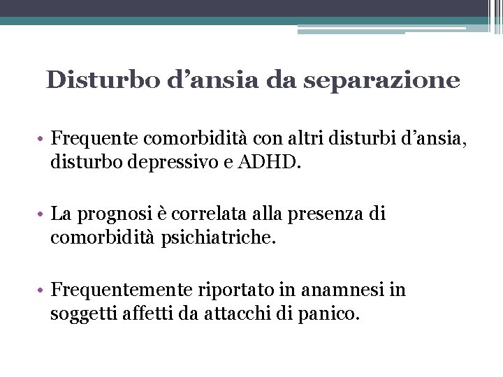 Disturbo d’ansia da separazione • Frequente comorbidità con altri disturbi d’ansia, disturbo depressivo e