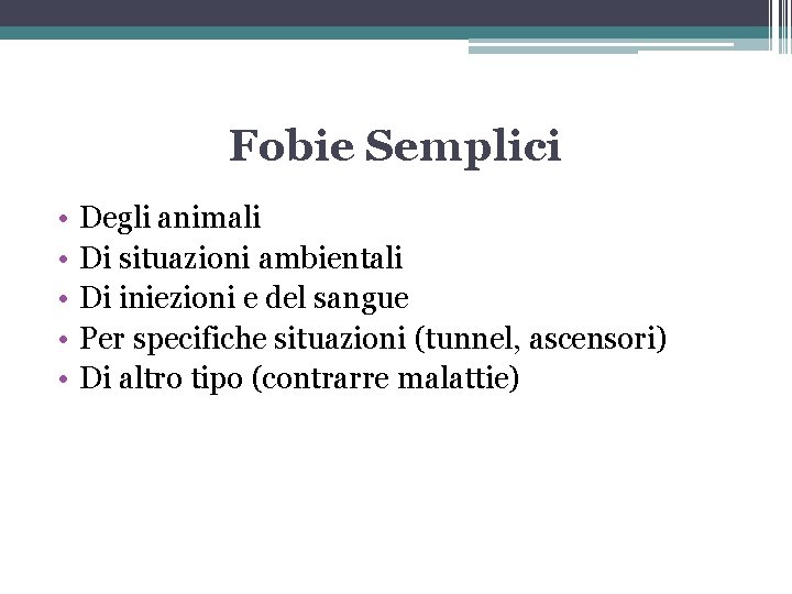 Fobie Semplici • • • Degli animali Di situazioni ambientali Di iniezioni e del