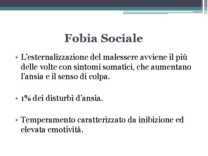 Fobia Sociale • L’esternalizzazione del malessere avviene il più delle volte con sintomi somatici,