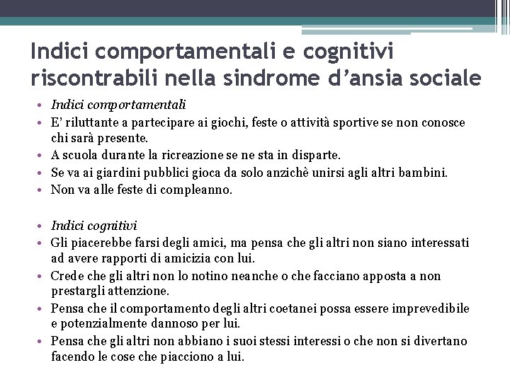 Indici comportamentali e cognitivi riscontrabili nella sindrome d’ansia sociale • Indici comportamentali • E’