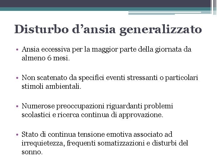 Disturbo d’ansia generalizzato • Ansia eccessiva per la maggior parte della giornata da almeno