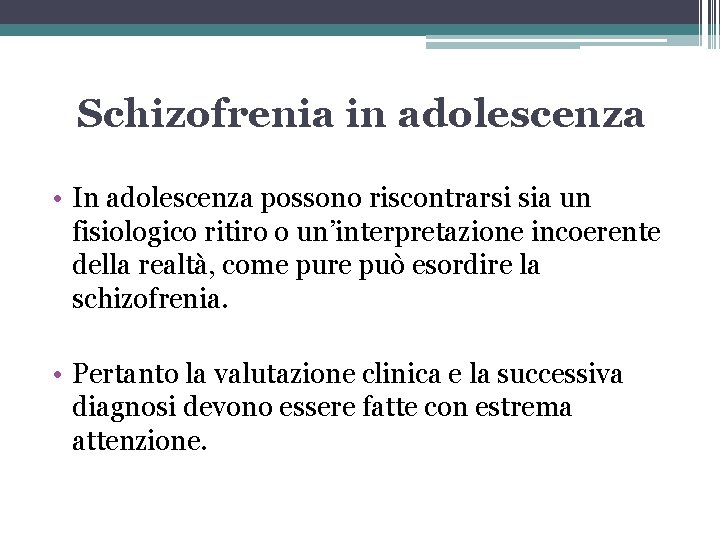 Schizofrenia in adolescenza • In adolescenza possono riscontrarsi sia un fisiologico ritiro o un’interpretazione