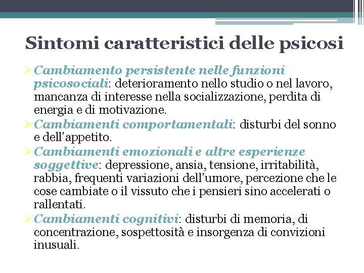 Sintomi caratteristici delle psicosi Cambiamento persistente nelle funzioni psicosociali: deterioramento nello studio o nel