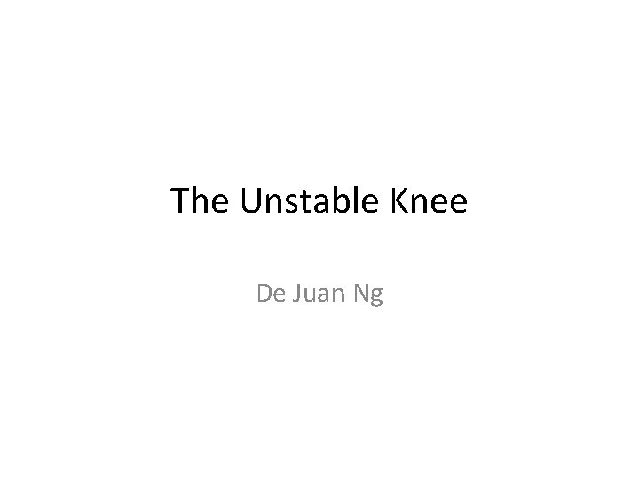 The Unstable Knee De Juan Ng 