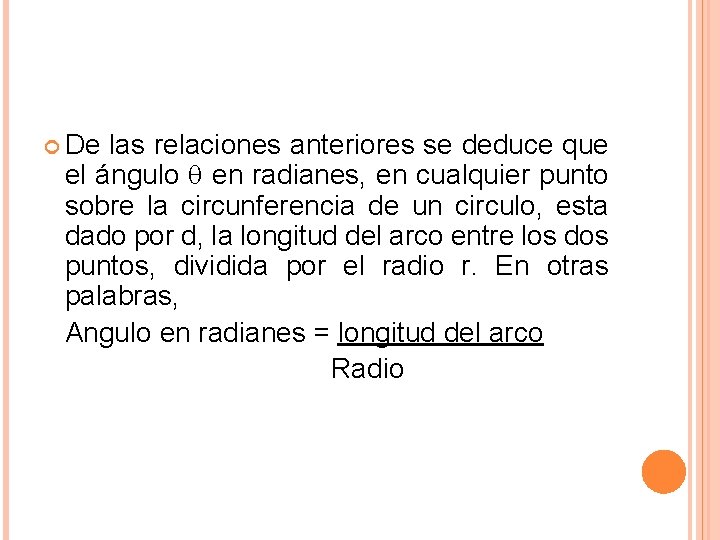  De las relaciones anteriores se deduce que el ángulo en radianes, en cualquier