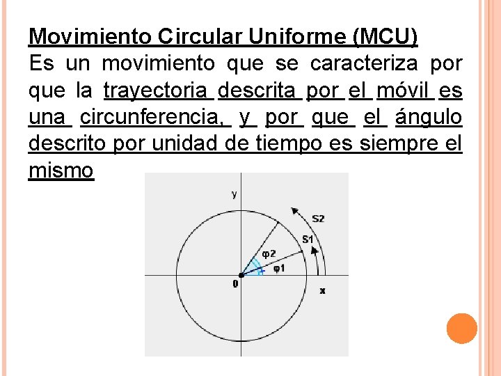 Movimiento Circular Uniforme (MCU) Es un movimiento que se caracteriza por que la trayectoria