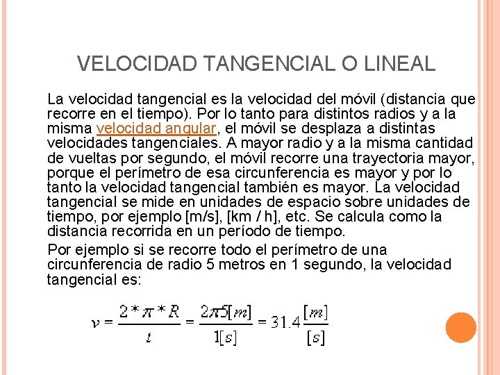 VELOCIDAD TANGENCIAL O LINEAL La velocidad tangencial es la velocidad del móvil (distancia que