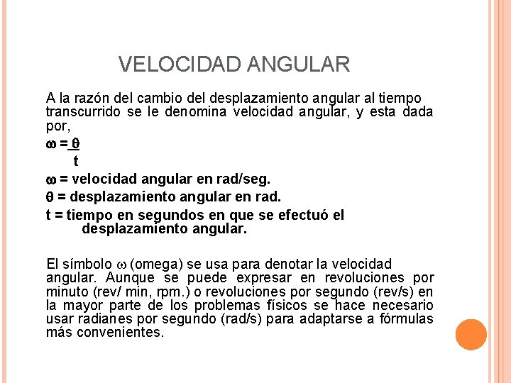 VELOCIDAD ANGULAR A la razón del cambio del desplazamiento angular al tiempo transcurrido se