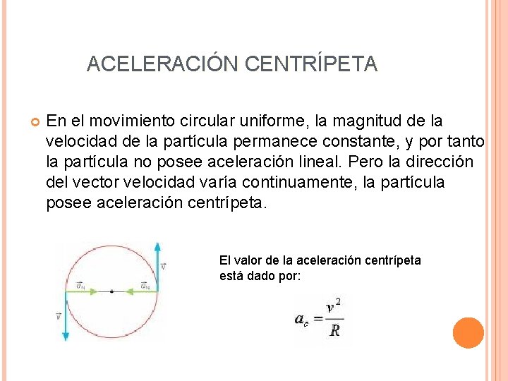 ACELERACIÓN CENTRÍPETA En el movimiento circular uniforme, la magnitud de la velocidad de la