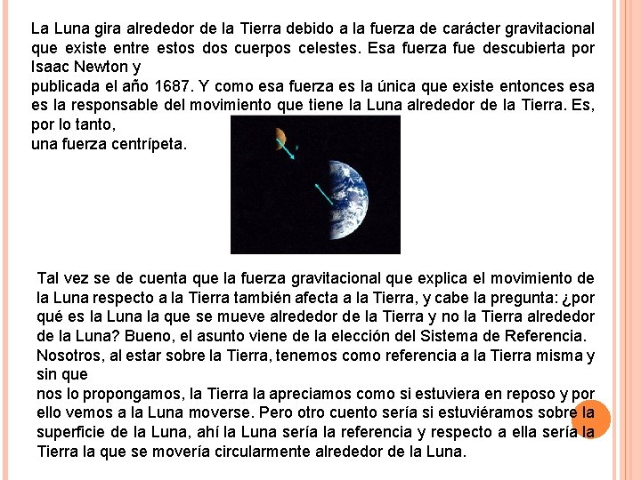 La Luna gira alrededor de la Tierra debido a la fuerza de carácter gravitacional