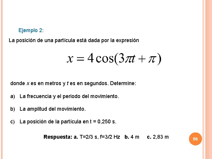 Ejemplo 2: La posición de una partícula está dada por la expresión donde x