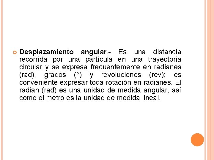  Desplazamiento angular. - Es una distancia recorrida por una partícula en una trayectoria