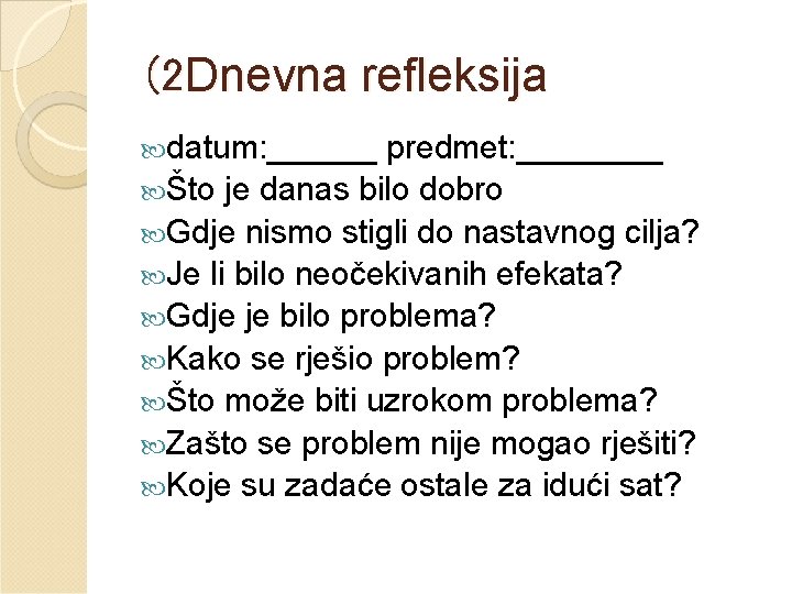 (2 Dnevna refleksija datum: ______ predmet: ____ Što je danas bilo dobro Gdje nismo
