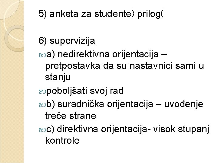 5) anketa za studente) prilog( 6) supervizija a) nedirektivna orijentacija – pretpostavka da su