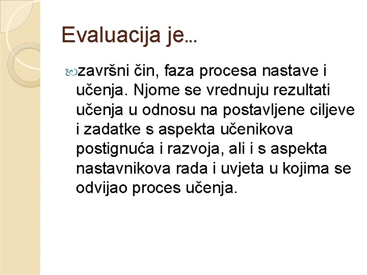 Evaluacija je. . . završni čin, faza procesa nastave i učenja. Njome se vrednuju