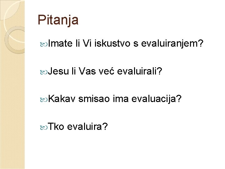 Pitanja Imate Jesu li Vi iskustvo s evaluiranjem? li Vas već evaluirali? Kakav Tko