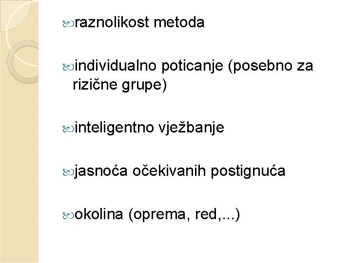  raznolikost metoda individualno poticanje (posebno za rizične grupe) inteligentno jasnoća okolina vježbanje očekivanih