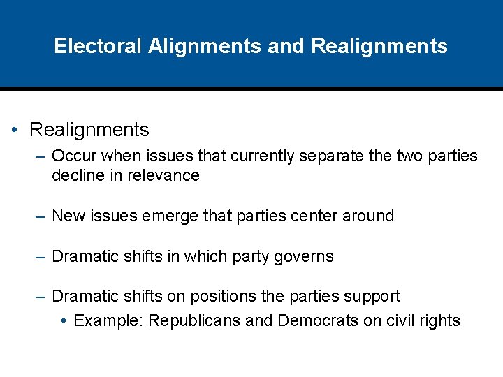 Electoral Alignments and Realignments • Realignments – Occur when issues that currently separate the