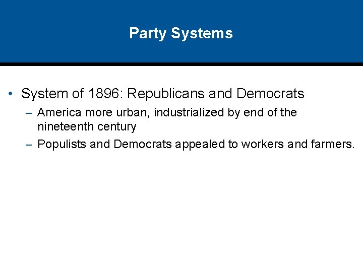 Party Systems • System of 1896: Republicans and Democrats – America more urban, industrialized