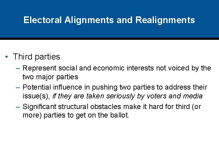 Electoral Alignments and Realignments • Third parties – Represent social and economic interests not