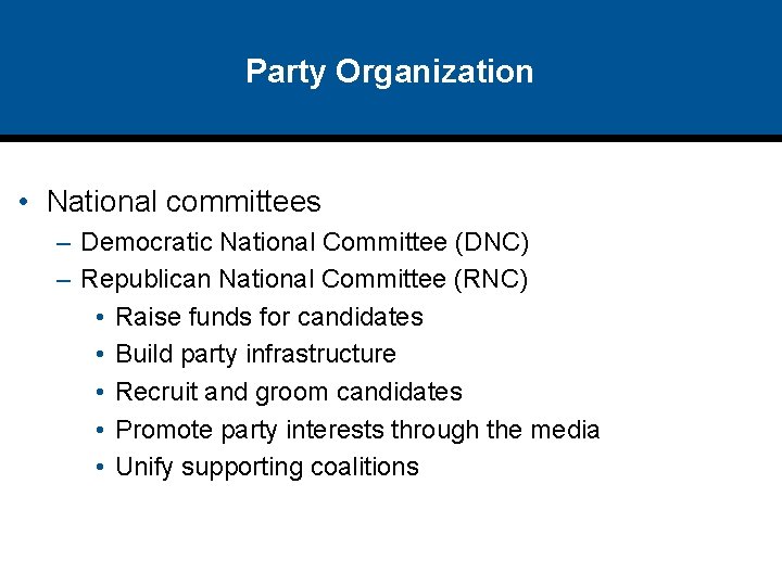 Party Organization • National committees – Democratic National Committee (DNC) – Republican National Committee