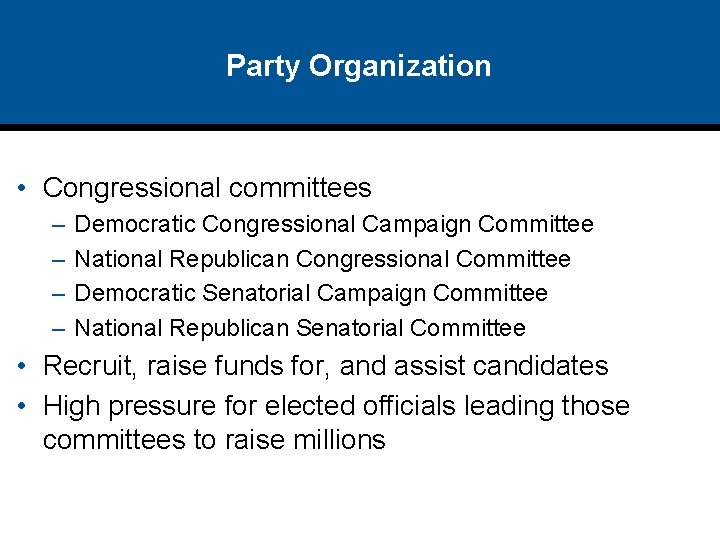 Party Organization • Congressional committees – – Democratic Congressional Campaign Committee National Republican Congressional