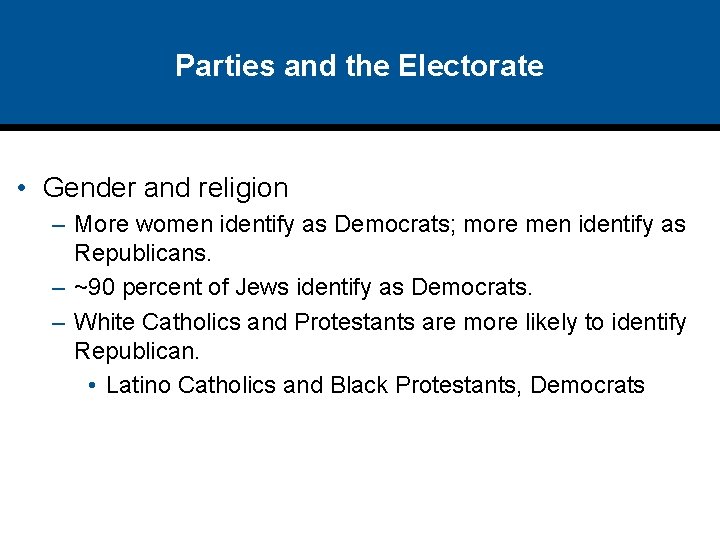 Parties and the Electorate • Gender and religion – More women identify as Democrats;