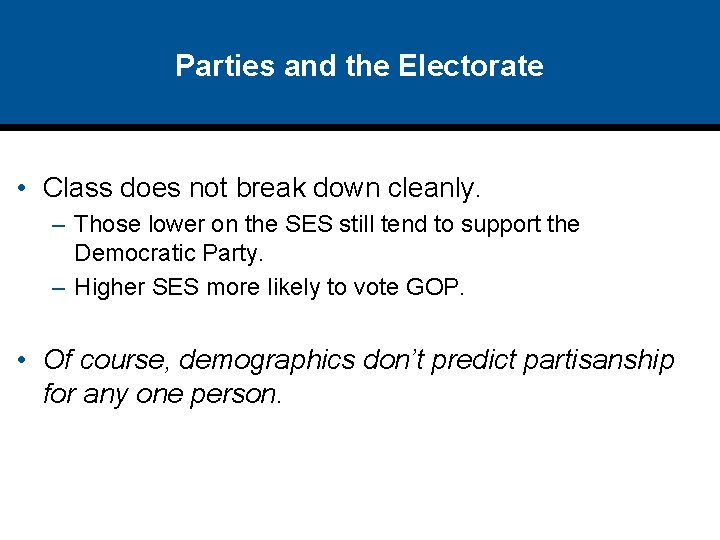 Parties and the Electorate • Class does not break down cleanly. – Those lower