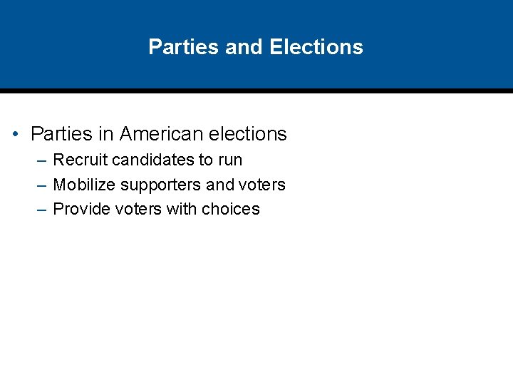 Parties and Elections • Parties in American elections – Recruit candidates to run –