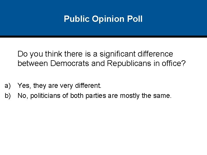Public Opinion Poll Do you think there is a significant difference between Democrats and