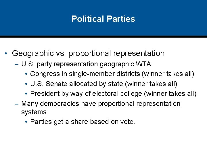 Political Parties • Geographic vs. proportional representation – U. S. party representation geographic WTA