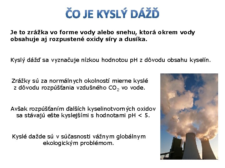 Je to zrážka vo forme vody alebo snehu, ktorá okrem vody obsahuje aj rozpustené
