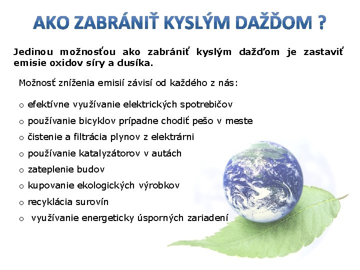 Jedinou možnosťou ako zabrániť kyslým dažďom je zastaviť emisie oxidov síry a dusíka. Možnosť