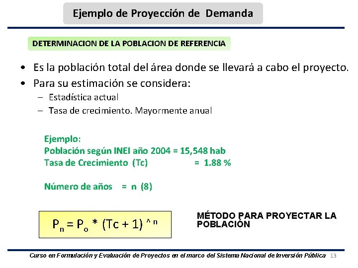 Ejemplo de Proyección de Demanda DETERMINACION DE LA POBLACION DE REFERENCIA • Es la