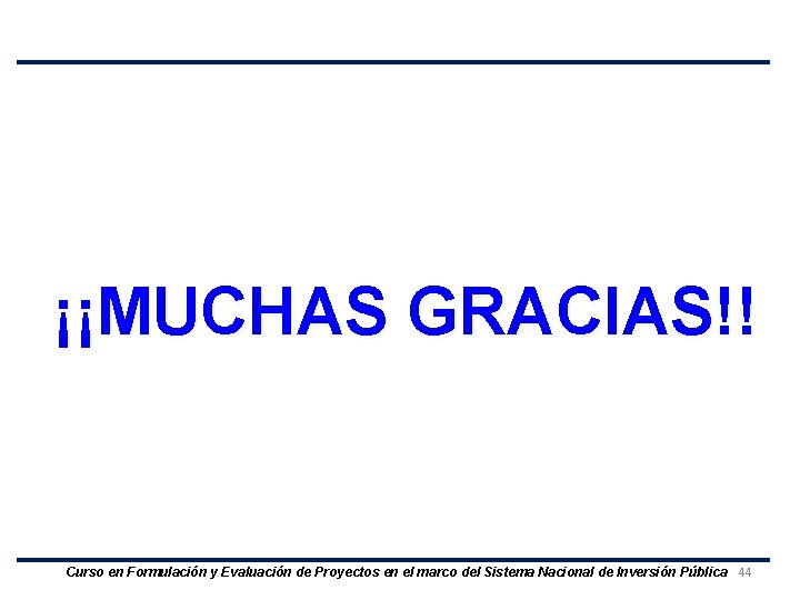 ¡¡MUCHAS GRACIAS!! Curso en Formulación y Evaluación de Proyectos en el marco del Sistema